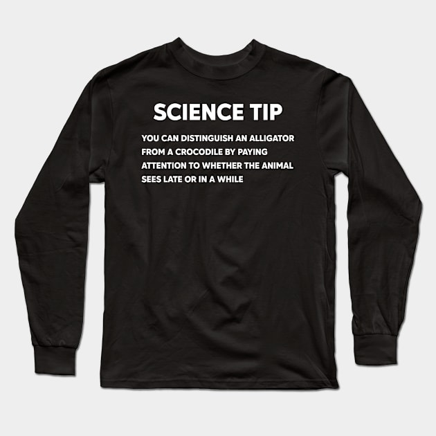 Crocodile Alligator Funny Science tip Long Sleeve T-Shirt by justin moore